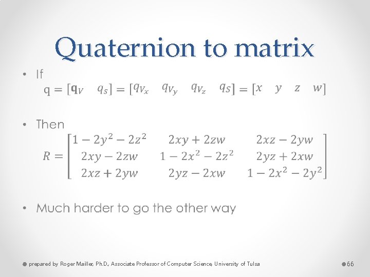 Quaternion to matrix • prepared by Roger Mailler, Ph. D. , Associate Professor of