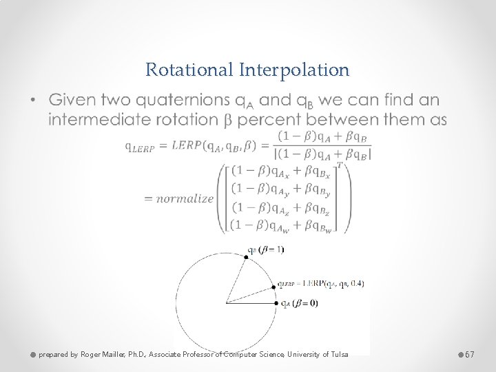Rotational Interpolation • prepared by Roger Mailler, Ph. D. , Associate Professor of Computer