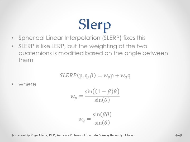 Slerp • prepared by Roger Mailler, Ph. D. , Associate Professor of Computer Science,