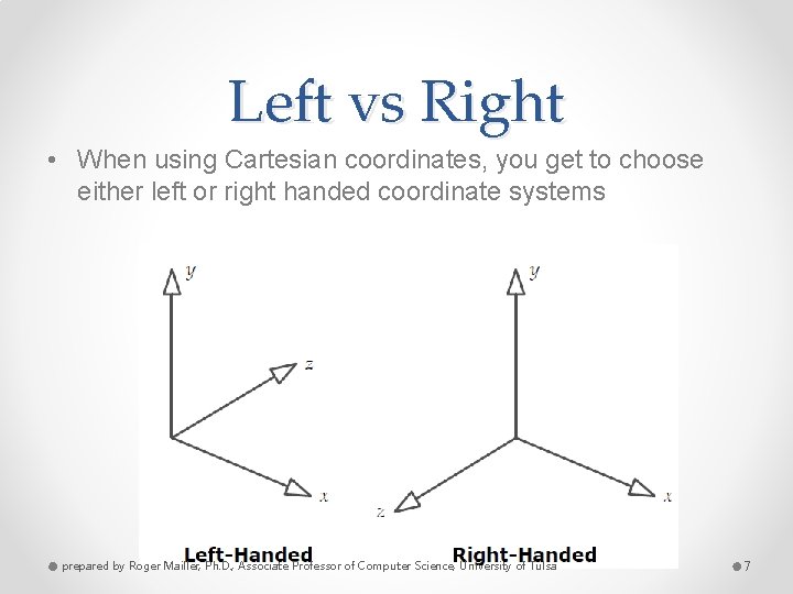 Left vs Right • When using Cartesian coordinates, you get to choose either left