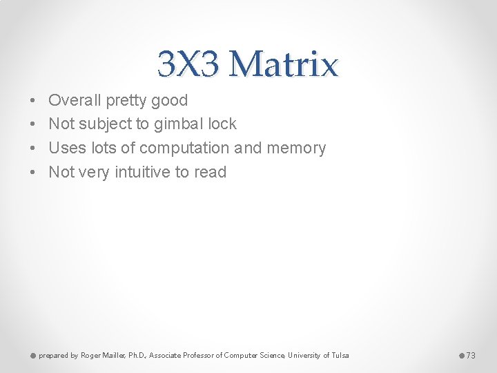 3 X 3 Matrix • • Overall pretty good Not subject to gimbal lock