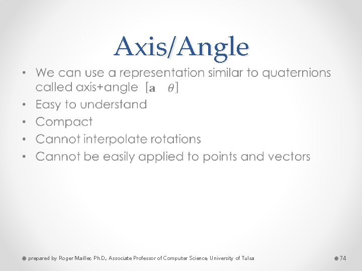 Axis/Angle • prepared by Roger Mailler, Ph. D. , Associate Professor of Computer Science,