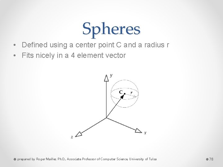 Spheres • Defined using a center point C and a radius r • Fits