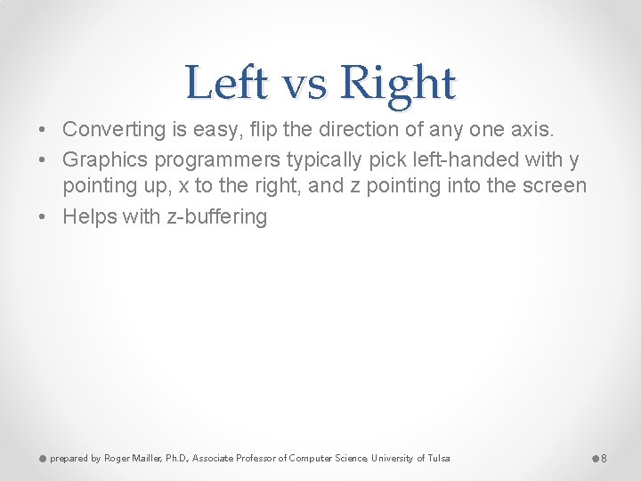 Left vs Right • Converting is easy, flip the direction of any one axis.