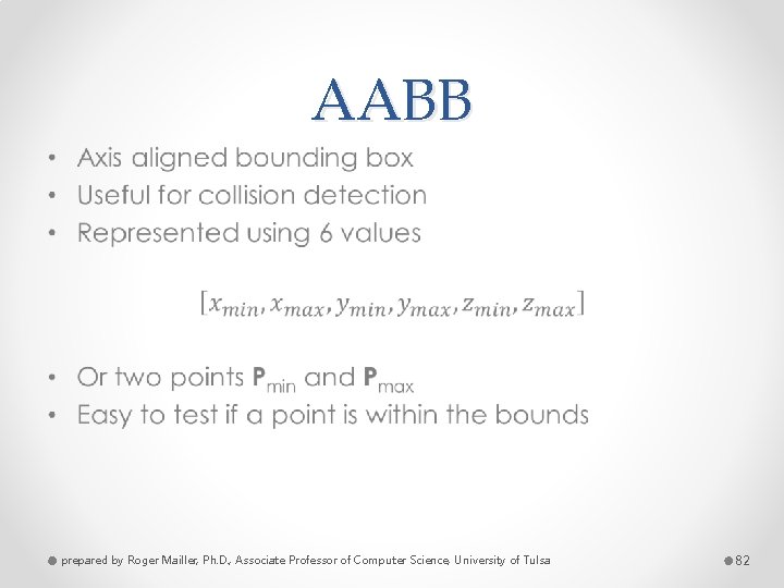 AABB • prepared by Roger Mailler, Ph. D. , Associate Professor of Computer Science,
