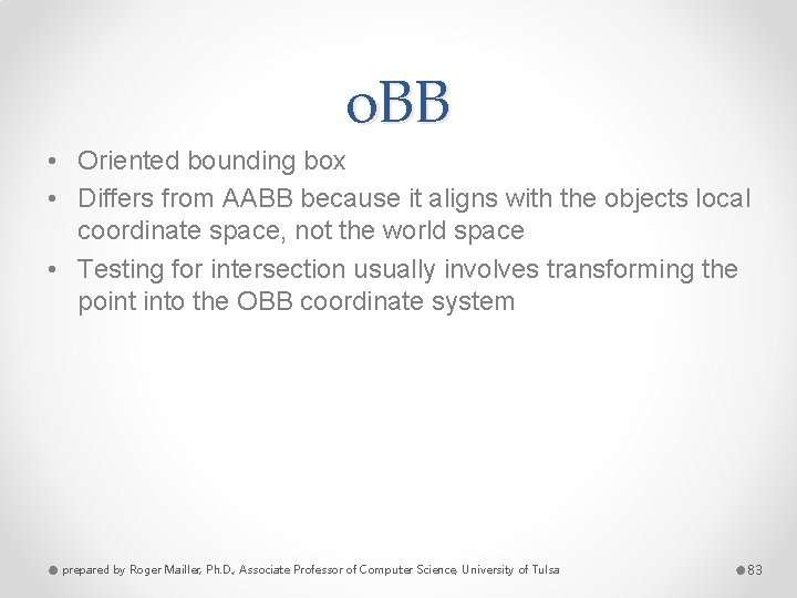 o. BB • Oriented bounding box • Differs from AABB because it aligns with