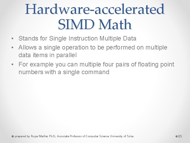Hardware-accelerated SIMD Math • Stands for Single Instruction Multiple Data • Allows a single