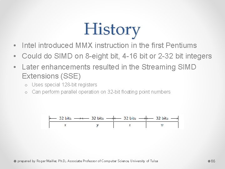 History • Intel introduced MMX instruction in the first Pentiums • Could do SIMD