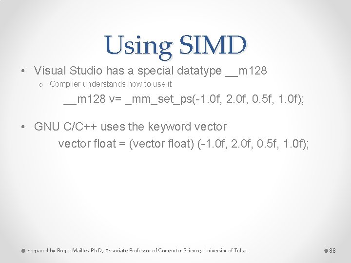 Using SIMD • Visual Studio has a special datatype __m 128 o Complier understands