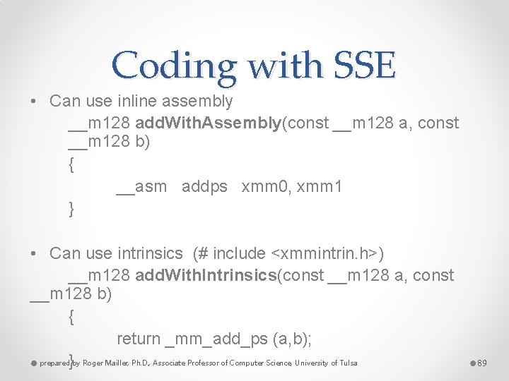 Coding with SSE • Can use inline assembly __m 128 add. With. Assembly(const __m
