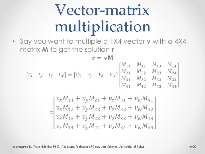 Vector-matrix multiplication • prepared by Roger Mailler, Ph. D. , Associate Professor of Computer