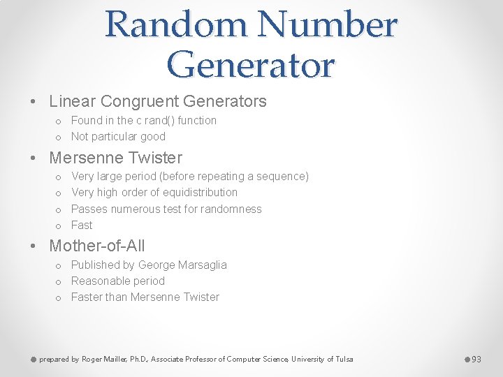 Random Number Generator • Linear Congruent Generators o Found in the c rand() function