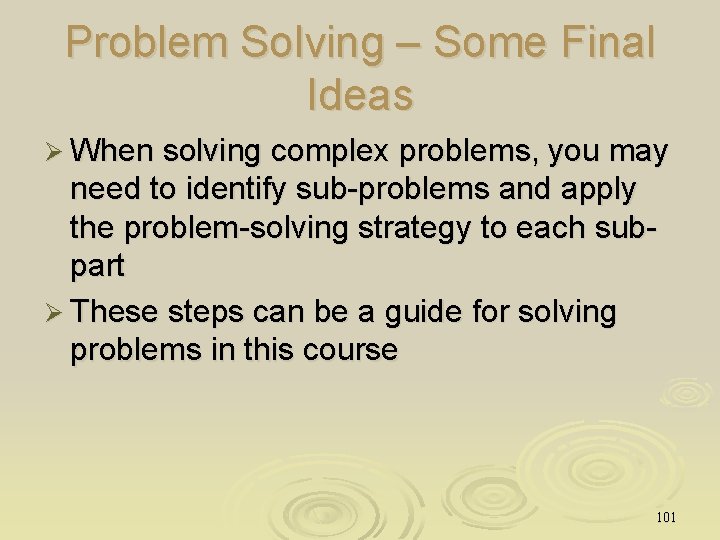 Problem Solving – Some Final Ideas Ø When solving complex problems, you may need