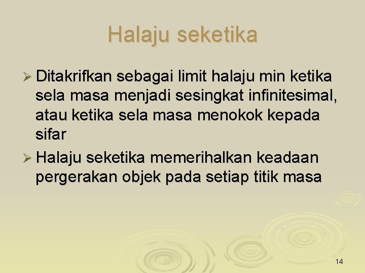 Halaju seketika Ø Ditakrifkan sebagai limit halaju min ketika sela masa menjadi sesingkat infinitesimal,