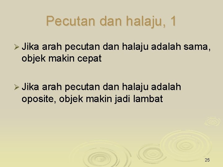 Pecutan dan halaju, 1 Ø Jika arah pecutan dan halaju adalah sama, objek makin