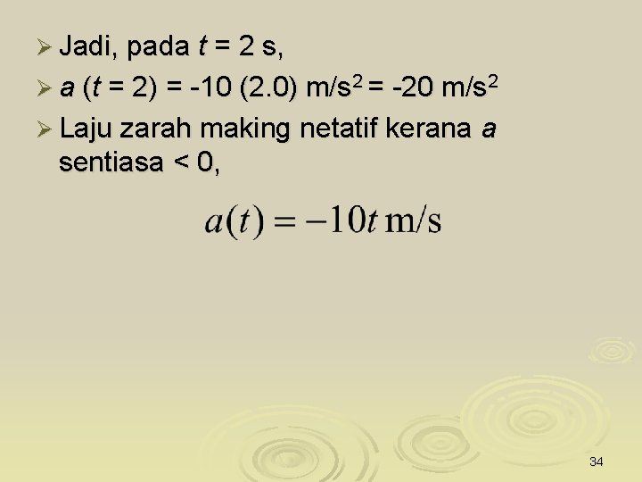 Ø Jadi, pada t = 2 s, Ø a (t = 2) = -10