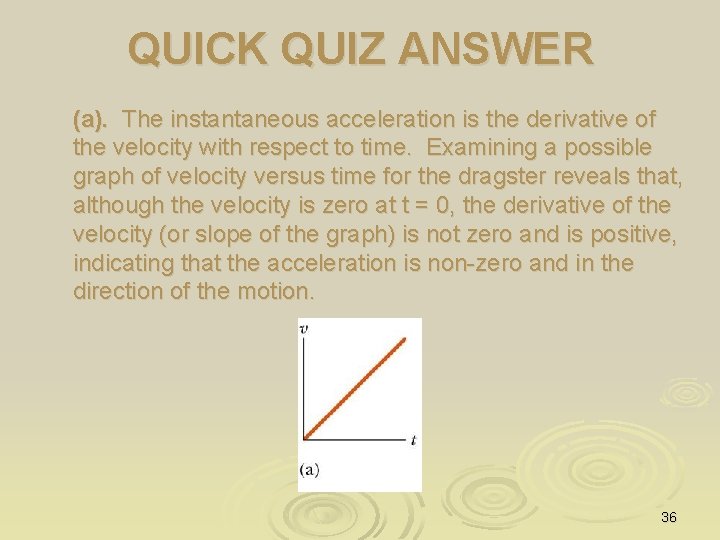 QUICK QUIZ ANSWER (a). The instantaneous acceleration is the derivative of the velocity with