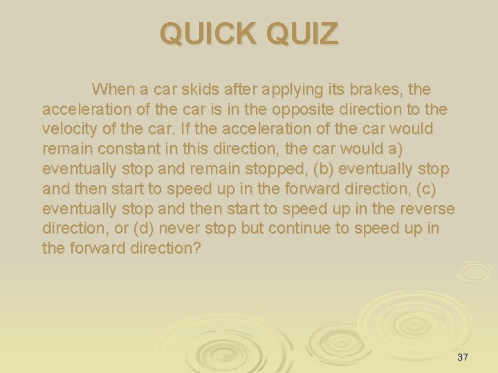 QUICK QUIZ When a car skids after applying its brakes, the acceleration of the