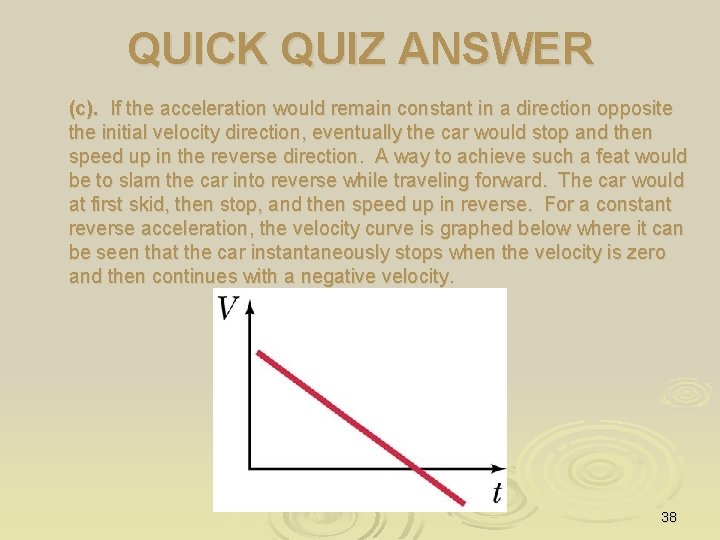 QUICK QUIZ ANSWER (c). If the acceleration would remain constant in a direction opposite