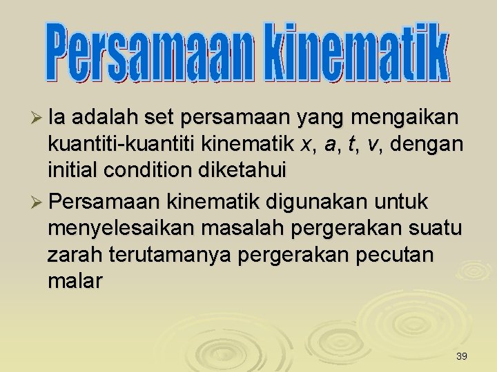 Ø Ia adalah set persamaan yang mengaikan kuantiti-kuantiti kinematik x, a, t, v, dengan