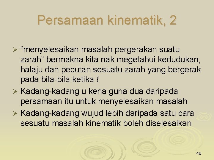 Persamaan kinematik, 2 “menyelesaikan masalah pergerakan suatu zarah” bermakna kita nak megetahui kedudukan, halaju