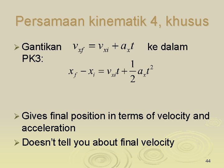 Persamaan kinematik 4, khusus Ø Gantikan ke dalam PK 3: Ø Gives final position