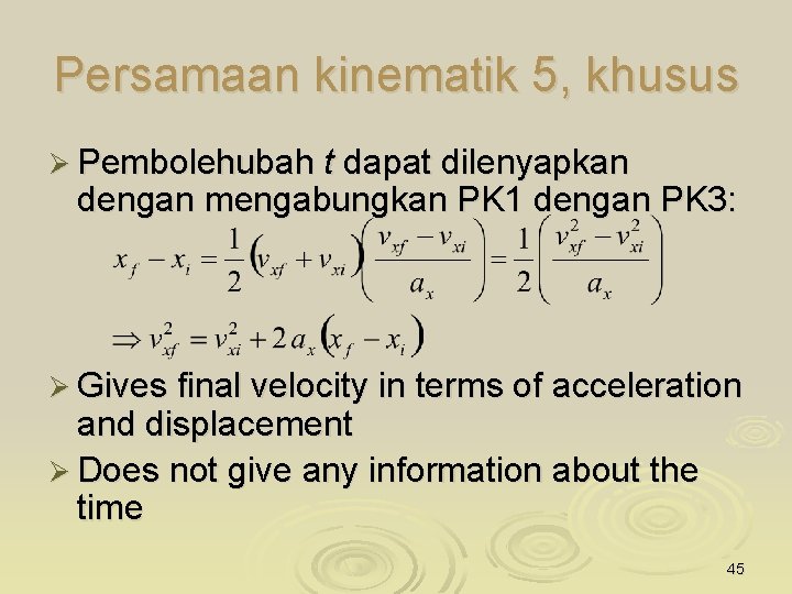 Persamaan kinematik 5, khusus Ø Pembolehubah t dapat dilenyapkan dengan mengabungkan PK 1 dengan