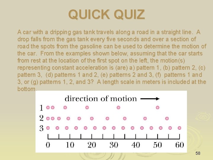 QUICK QUIZ A car with a dripping gas tank travels along a road in