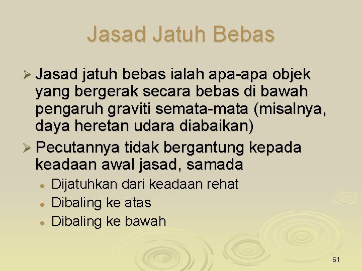 Jasad Jatuh Bebas Ø Jasad jatuh bebas ialah apa-apa objek yang bergerak secara bebas