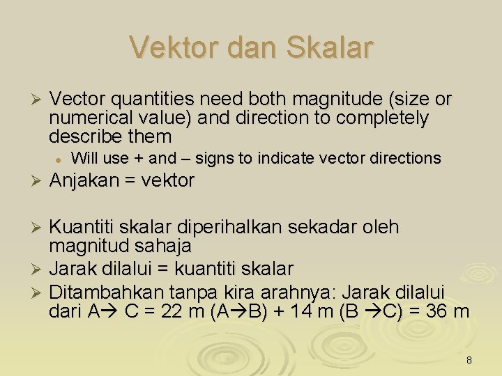 Vektor dan Skalar Ø Vector quantities need both magnitude (size or numerical value) and