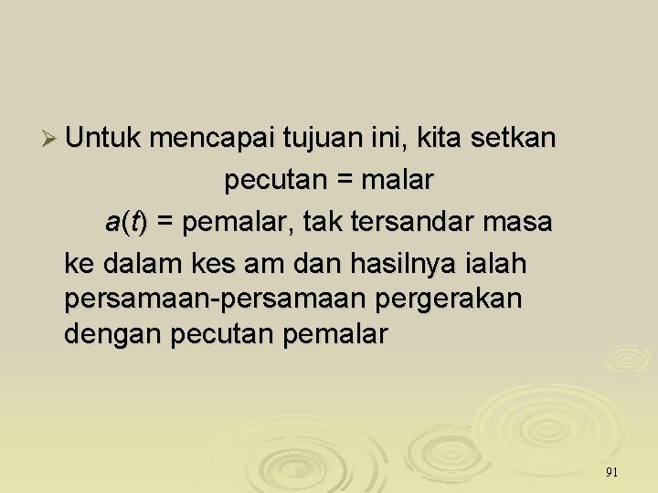 Ø Untuk mencapai tujuan ini, kita setkan pecutan = malar a(t) = pemalar, tak