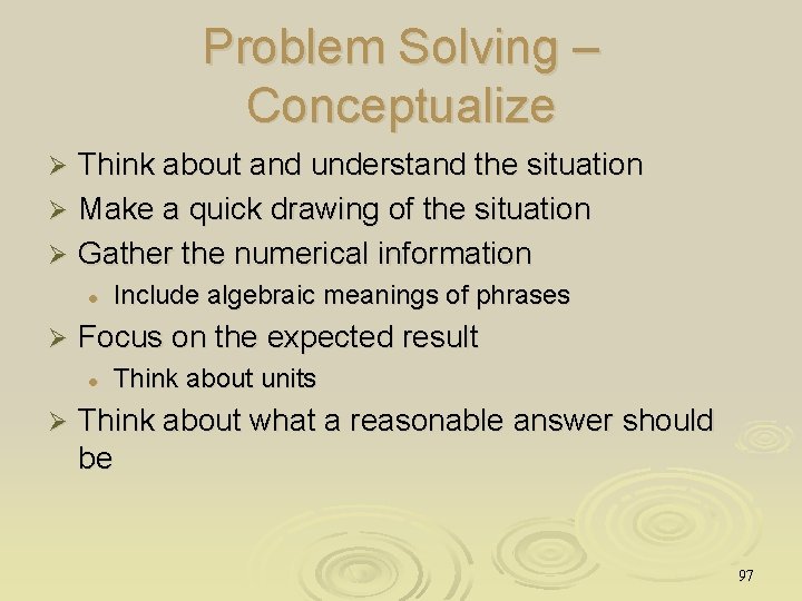 Problem Solving – Conceptualize Think about and understand the situation Ø Make a quick