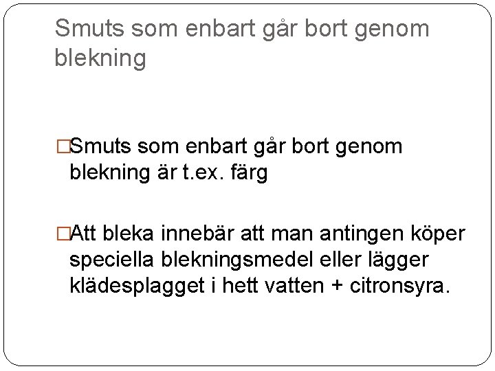 Smuts som enbart går bort genom blekning �Smuts som enbart går bort genom blekning