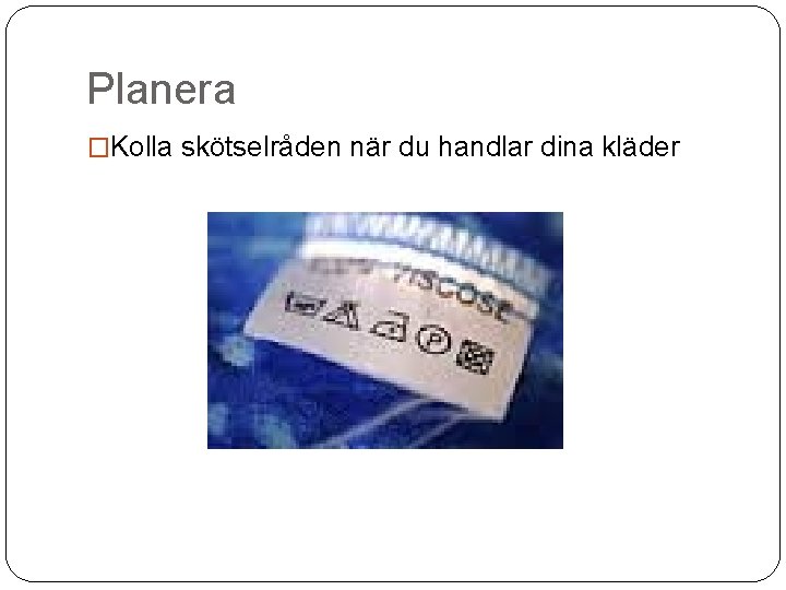 Planera �Kolla skötselråden när du handlar dina kläder 