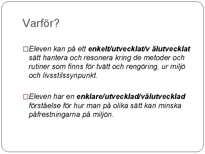 Varför? �Eleven kan på ett enkelt/utvecklat/v älutvecklat sätt hantera och resonera kring de metoder