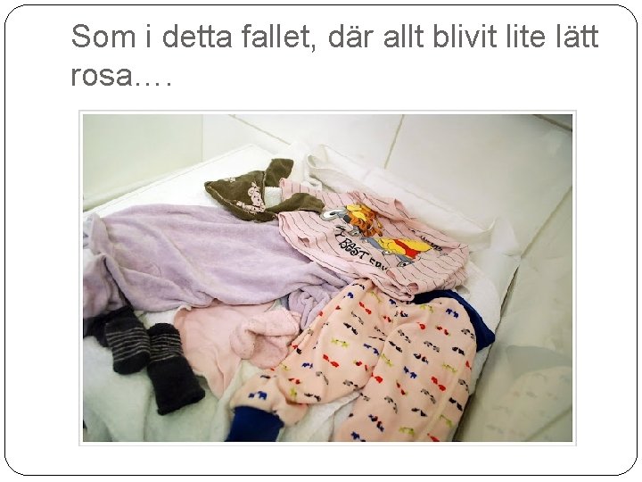 Som i detta fallet, där allt blivit lite lätt rosa…. 