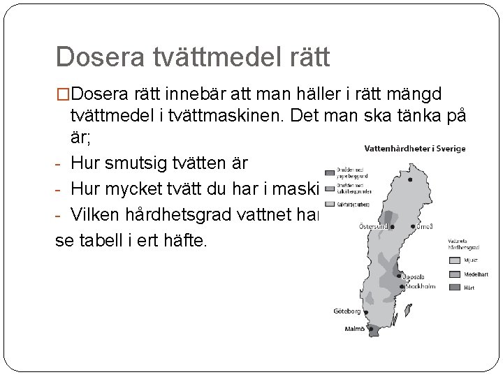 Dosera tvättmedel rätt �Dosera rätt innebär att man häller i rätt mängd tvättmedel i