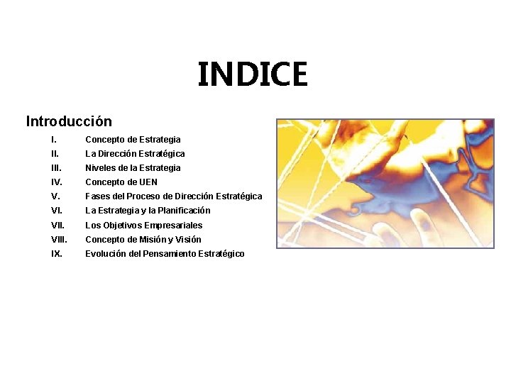 INDICE Introducción I. Concepto de Estrategia II. La Dirección Estratégica III. Niveles de la