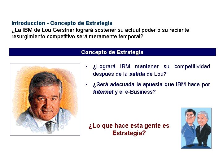 Introducción - Concepto de Estrategia ¿La IBM de Lou Gerstner logrará sostener su actual
