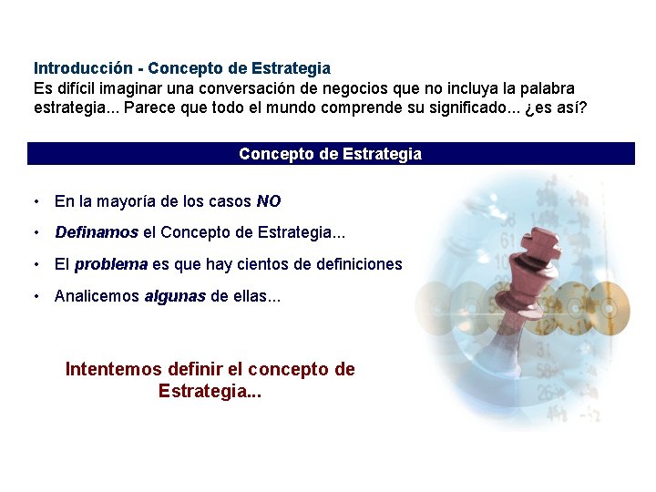 Introducción - Concepto de Estrategia Es difícil imaginar una conversación de negocios que no