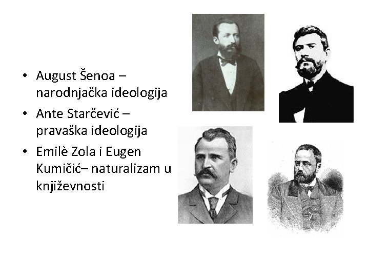  • August Šenoa – narodnjačka ideologija • Ante Starčević – pravaška ideologija •