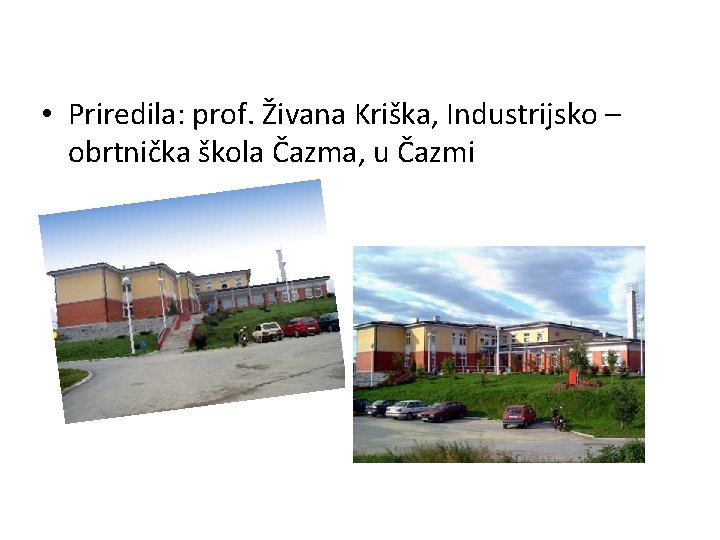  • Priredila: prof. Živana Kriška, Industrijsko – obrtnička škola Čazma, u Čazmi 