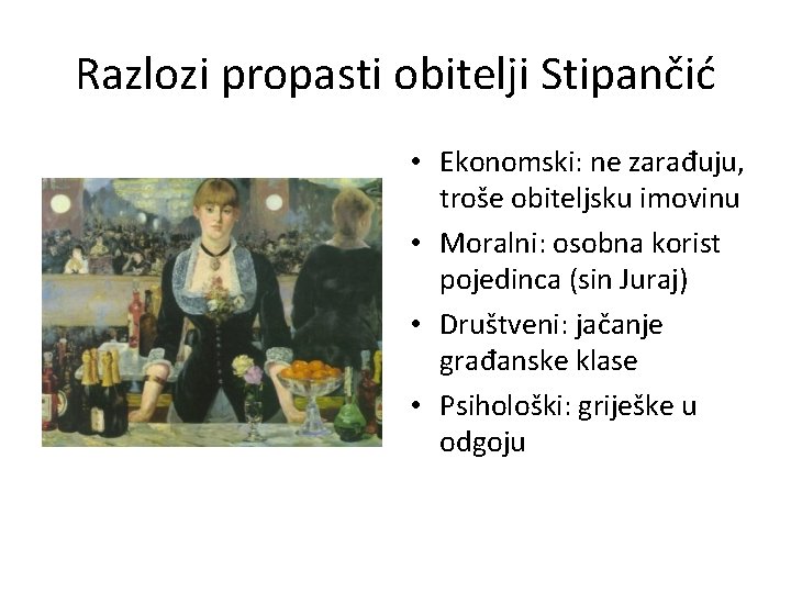 Razlozi propasti obitelji Stipančić • Ekonomski: ne zarađuju, troše obiteljsku imovinu • Moralni: osobna