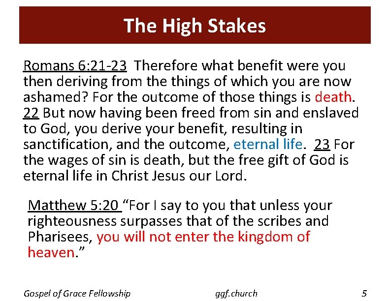 The High Stakes Romans 6: 21 -23 Therefore what benefit were you then deriving