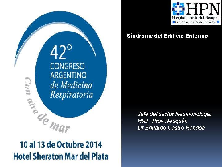 Síndrome del Edificio Enfermo Dr Julián Ciruzzi Jefe del sector Neumonología Htal. Prov. Neuquén