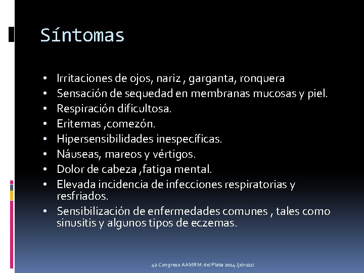 Síntomas Irritaciones de ojos, nariz , garganta, ronquera Sensación de sequedad en membranas mucosas