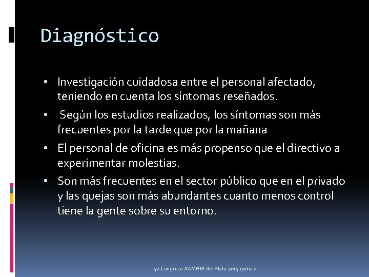 Diagnóstico • Investigación cuidadosa entre el personal afectado, teniendo en cuenta los síntomas reseñados.