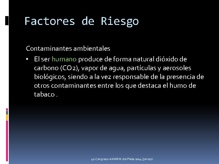 Factores de Riesgo Contaminantes ambientales • El ser humano produce de forma natural dióxido
