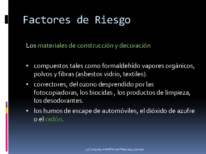 Factores de Riesgo Los materiales de construcción y decoración • compuestos tales como formaldehído