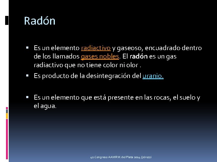 Radón Es un elemento radiactivo y gaseoso, encuadrado dentro de los llamados gases nobles.